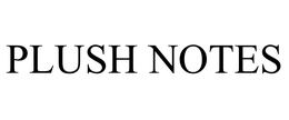 PLUSH NOTES trademark