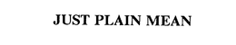 JUST PLAIN MEAN trademark