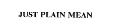 JUST PLAIN MEAN trademark