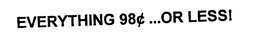 EVERYTHING 98¢...OR LESS! trademark