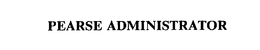 PEARSE ADMINISTRATOR trademark