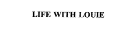 LIFE WITH LOUIE trademark