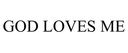 GOD LOVES ME trademark