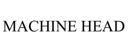 MACHINE HEAD trademark