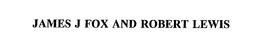 JAMES J FOX AND ROBERT LEWIS trademark