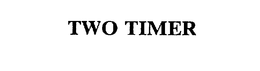 TWO TIMER trademark