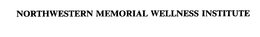 NORTHWESTERN MEMORIAL WELLNESS INSTITUTE trademark