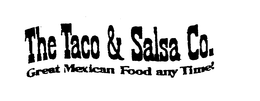 THE TACO & SALSA CO. GREAT MEXICAN FOOD ANY TIME! trademark