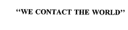 "WE CONTACT THE WORLD" trademark