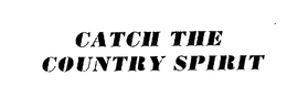 CATCH THE COUNTRY SPIRIT trademark