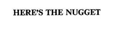 HERE'S THE NUGGET trademark