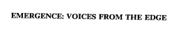 EMERGENCE: VOICES FROM THE EDGE trademark