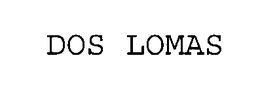 DOS LOMAS trademark