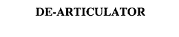 DE-ARTICULATOR trademark