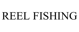 REEL FISHING trademark