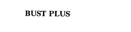 BUST PLUS trademark