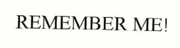 REMEMBER ME trademark