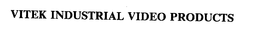 VITEK INDUSTRIAL VIDEO PRODUCTS trademark