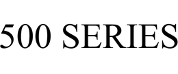 500 SERIES trademark