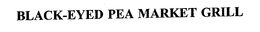 BLACK-EYED PEA MARKET GRILL trademark