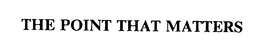 THE POINT THAT MATTERS trademark