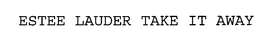 ESTEE LAUDER TAKE IT AWAY trademark