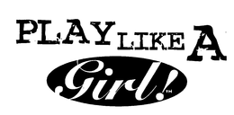 PLAY LIKE A GIRL! trademark