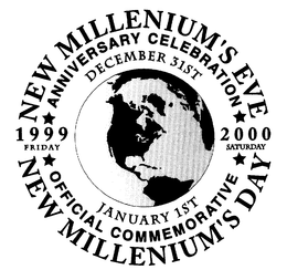 NEW MILLENNIUM'S EVE NEW MILLENNIUM'S DAY ANNIVERSARY CELEBRATION OFFICIAL COMMEMORATIVE FRIDAY DECEMBER 31ST 1999 2000 MONDAY JANUARY 12T 2001 trademark