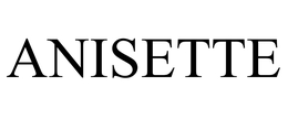 ANISETTE trademark