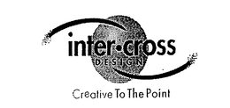 INTERCROSS DESIGN CREATIVE TO THE POINT trademark
