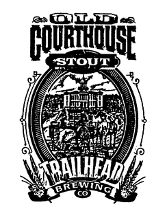 OLD COURTHOUSE STOUT TRAILHEAD BREWING CO trademark