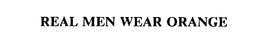 REAL MEN WEAR ORANGE trademark