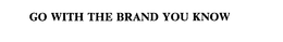 GO WITH THE BRAND YOU KNOW trademark
