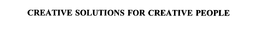 CREATIVE SOLUTIONS FOR CREATIVE PEOPLE trademark