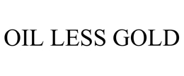 OIL LESS GOLD trademark