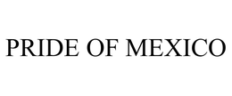 PRIDE OF MEXICO trademark