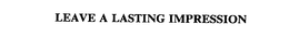 LEAVE A LASTING IMPRESSION trademark