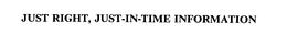 JUST RIGHT, JUST-IN-TIME INFORMATION trademark