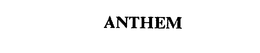 ANTHEM trademark