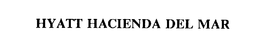 HYATT HACIENDA DEL MAR trademark