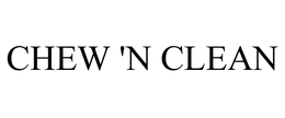 CHEW 'N CLEAN trademark