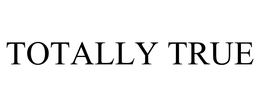 TOTALLY TRUE trademark