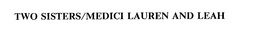 TWO SISTERS/MEDICI LAUREN AND LEAH trademark
