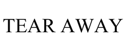 TEAR AWAY trademark