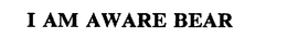 I AM AWARE BEAR trademark