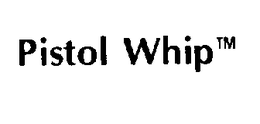 PISTOL WHIP trademark
