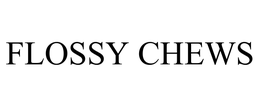 FLOSSY CHEWS trademark