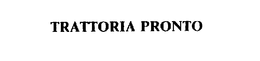 TRATTORIA PRONTO trademark