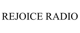 REJOICE RADIO trademark
