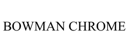 BOWMAN CHROME trademark